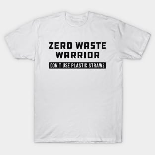 Zero Waste Warrior Don't use plastic straws T-Shirt